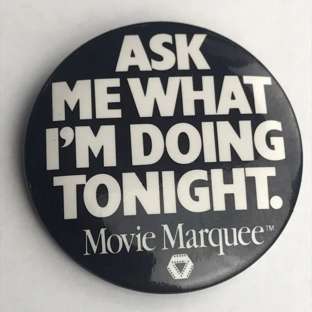 Movie Marquee  Pin Button Vintage Ask Me What I’m Doing Tonight